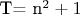 T= n^2 + 1