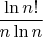 $\displaystyle\frac{\ln n!}{n\ln n}$