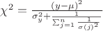 $\chi^2= \frac{(y-\mu)^2}{\sigma_ y ^2+\frac{1}{\sum _{j=1}^{n} \frac{1}{\sigma (j)^2}}}$