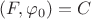 $(F, \varphi_0) = C$