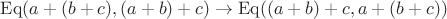 $\operatorname{Eq}(a + (b + c), (a + b) + c) \rightarrow \operatorname{Eq}((a + b) + c, a + (b + c))$