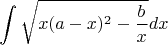 $$\int\sqrt{x(a-x)^{2}-\dfrac{b}{x}} dx$$