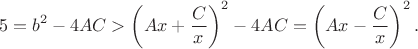 $$5=b^2-4AC>\left(Ax+\frac{C}{x}\right)^2-4AC=\left(Ax-\frac{C}{x}\right)^2.$$