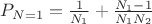 $P_{N=1}=\frac{1}{N_1}+\frac{N_1-1}{N_1 N_2}$