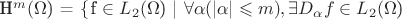 H^m($\Omega$) = \left\{ $f \in L_2($\Omega$) | $\forall \alpha (|\alpha|\leqslant m), \exists D_\alpha f \in L_2($\Omega$) \right\}