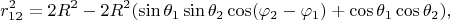 $$r_{12}^2=2R^2-2R^2(\sin \theta_1 \sin \theta_2 \cos(\varphi_2-\varphi_1)+\cos\theta_1\cos\theta_2),$$