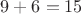 $9+6=15$