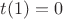 $t(1)=0$
