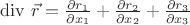 $\mathrm{div}\ \vec r=\frac{\partial r_1}{\partial x_1}+\frac{\partial r_2}{\partial x_2}+\frac{\partial r_3}{\partial x_3}$