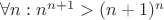$\forall n: n^{n + 1} > (n + 1)^n$