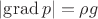 $|\mathrm{grad}\, p|=\rho g$