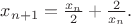 $x_{n+1}=\frac {x_n}2+\frac 2{x_n}.$