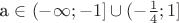 a \in ( - \infty ; - 1] \cup ( - {1 \over 4};1]