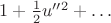 $1+\frac{1}{2}u''^2+\ldots$