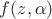 $f(z,\alpha)$