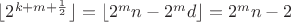 $\lfloor2^{k+m+\frac 1 2}\rfloor=\lfloor 2^m n-2^m d \rfloor=2^m n-2$