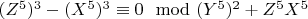 $(Z^5)^3-(X^5)^3\equiv 0\mod (Y^5)^2 +Z^5X^5$