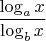$\dfrac{\log_a x}{\log_b x}$