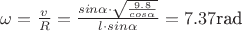 $\omega=\frac{v}{R}=\frac{sin\alpha\cdot\sqrt{\frac{9.8}{cos\alpha}}}{l\cdot sin\alpha}=7.37 \text{rad}$