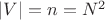 $|V|=n=N^2$ $|V|=n=N^2$