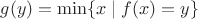 $g(y)=\min\{x\mid f(x)=y\}$