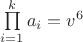 $\prod\limits_{i=1}^k a_i=v^6$