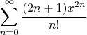 $\displaystyle\sum_{n=0}^\infty\dfrac{(2n+1)x^{2n}}{n!}$