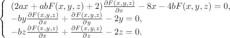 $$\left\{%
\begin{array}{ll}
    (2ax+abF(x,y,z)+2)\frac{\partial F(x,y,z)}{\partial x} - 8x - 4bF(x,y,z) = 0, \\
    -by\frac{\partial F(x,y,z)}{\partial x} + \frac{\partial F(x,y,z)}{\partial y} - 2y = 0, \\
    -bz\frac{\partial F(x,y,z)}{\partial x} + \frac{\partial F(x,y,z)}{\partial z} - 2z = 0. \\
\end{array}%
\right.$$