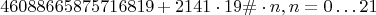 $$46088665875716819+2141 \cdot 19\# \cdot n, n=0 \ldots 21$$