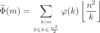 $$\widetilde{\Phi}(m)=\sum\limits_{k\mid m\atop{2\leqslant k\leqslant\frac{n^2}2}}\varphi(k)\left\lfloor\frac{n^2}k\right\rfloor$$