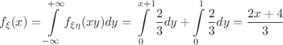 $$f_{\xi} (x) = \int\limits_{-\infty}^{+\infty}  f_{\xi \eta} (xy) dy =\int\limits_{0}^{x+1}\frac{2}{3}dy + \int \limits_{0}^{1} \frac{2}{3}dy = \frac{2x+4}{3} $$
