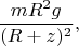 $$\frac{mR^2g}{(R + z)^2},$$