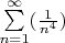 \sum\limits_{n=1}^\infty (\frac{{1}} {{n^4}} )