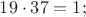 $19 \cdot 37 = 1;$