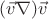 $(\vec v \nabla)\vec v$