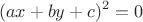 $$(ax+by+c)^2=0$$