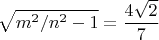 $$\sqrt{m^2/n^2-1}=\frac{4\sqrt{2}}{7}$$