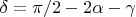 $\delta = \pi /2 - 2\alpha - \gamma$