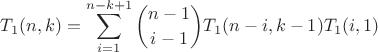 $$T_1(n,k)=\sum\limits_{i=1}^{n-k+1}\binom{n-1}{i-1}T_1(n-i,k-1)T_1(i,1)$$