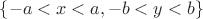 $\{-a<x<a, -b<y<b\}$