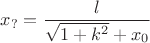 $x_?=\dfrac {l} {\sqrt {1+k^2}+x_0}$