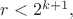 $r<2^{k+1},$