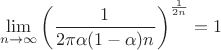$$\lim_{n\to\infty}\left({\frac {1}{2\pi \alpha (1-\alpha )n}}\right)^\frac 1{2n} =1$$
