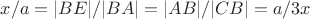 $x/a = |BE|/|BA| = |AB|/|CB| = a/3x$