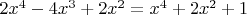 $2x^4-4x^3+2x^2=x^4+2x^2+1$