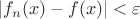 $|f_n(x)-f(x)| < \varepsilon$