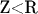 Z<R