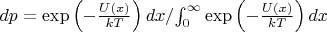 $dp={\exp\left(-\frac{U(x)}{kT}\right)dx}/{\int_0^{\infty}\exp\left(-\frac{U(x)}{kT}\right)dx}$