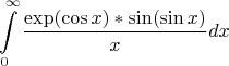 $$\int\limits_{0}^{\infty} \frac {\exp(\cos x)* \sin(\sin x)} {x} dx$$