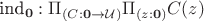 $\mbox{ind}_\mathbf{0}:\limits\Pi_{(C:\mathbf{0}\rightarrow\mathcal{U})}\limits\Pi_{(z:\mathbf{0})}C(z)$